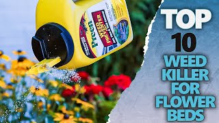 Best Weed Killer For Flower Beds That Won't Kill Flowers