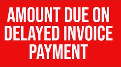 Amount due on delayed invoice payment 
