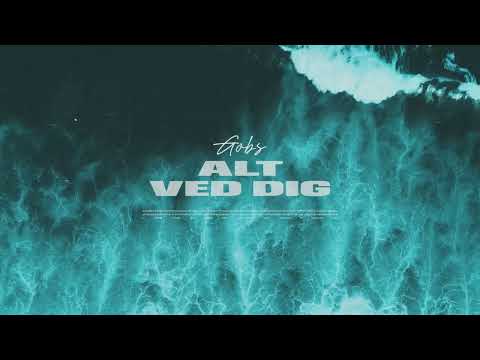 Gobs - Alt Ved Dig (Officiel audio)