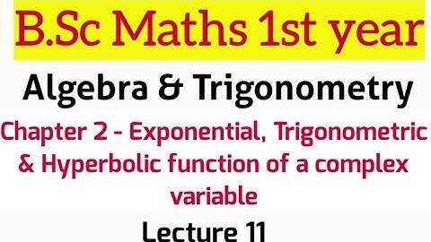 Exponential, trigonometric & hyperbolic function of a complex variable | Lecture 11