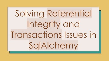 Solving Referential Integrity and Transactions Issues in SqlAlchemy