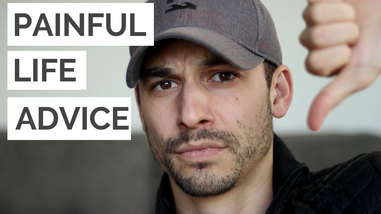 Painful Life Advice You Need to Hear YouTube Painful Life Advice You Need to Hear YouTube