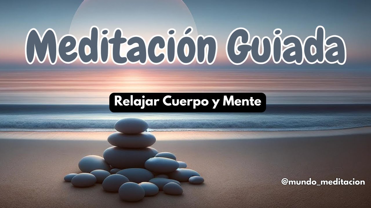 Meditación Guiada para Relajar Cuerpo y Mente - YouTube