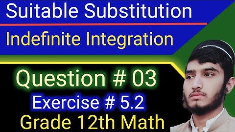 Indefinite integral using Substitution | Exercise # 5.2 | Question # 03 | Fsc part 2 math