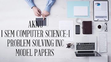 AKNU I SEM COMPUTER SCIENCE -I PROBLEM SOLVING C MODEL PAPERS
