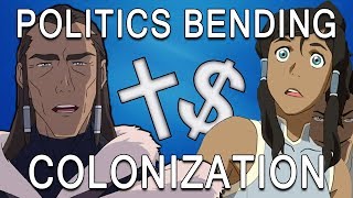 The Politics Of The Legend Of Korra  Book 2: Colonization