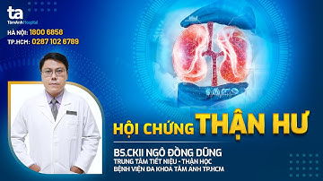 Hội chứng thận hư: Nguyên nhân, dấu hiệu | BS.CKII Ngô Đồng Dũng | TNNH Tâm Anh