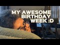 my awesome birthday week!!!