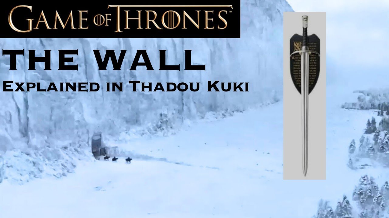 GAME OF THRONES | Lenggam Sagi Ho Thusim | The Wall Explained in Thadou ...