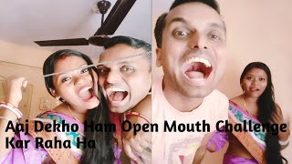 Aaj Dekho Ham Open Mouth Challenge Kar Raha Ha