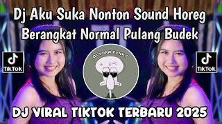 DJ AKU SUKA NONTON SOUND HOREG BERANGKAT NORMAL PULANG BUDEK || DJ SOUND HOREG VIRAL TIKTOK 2025