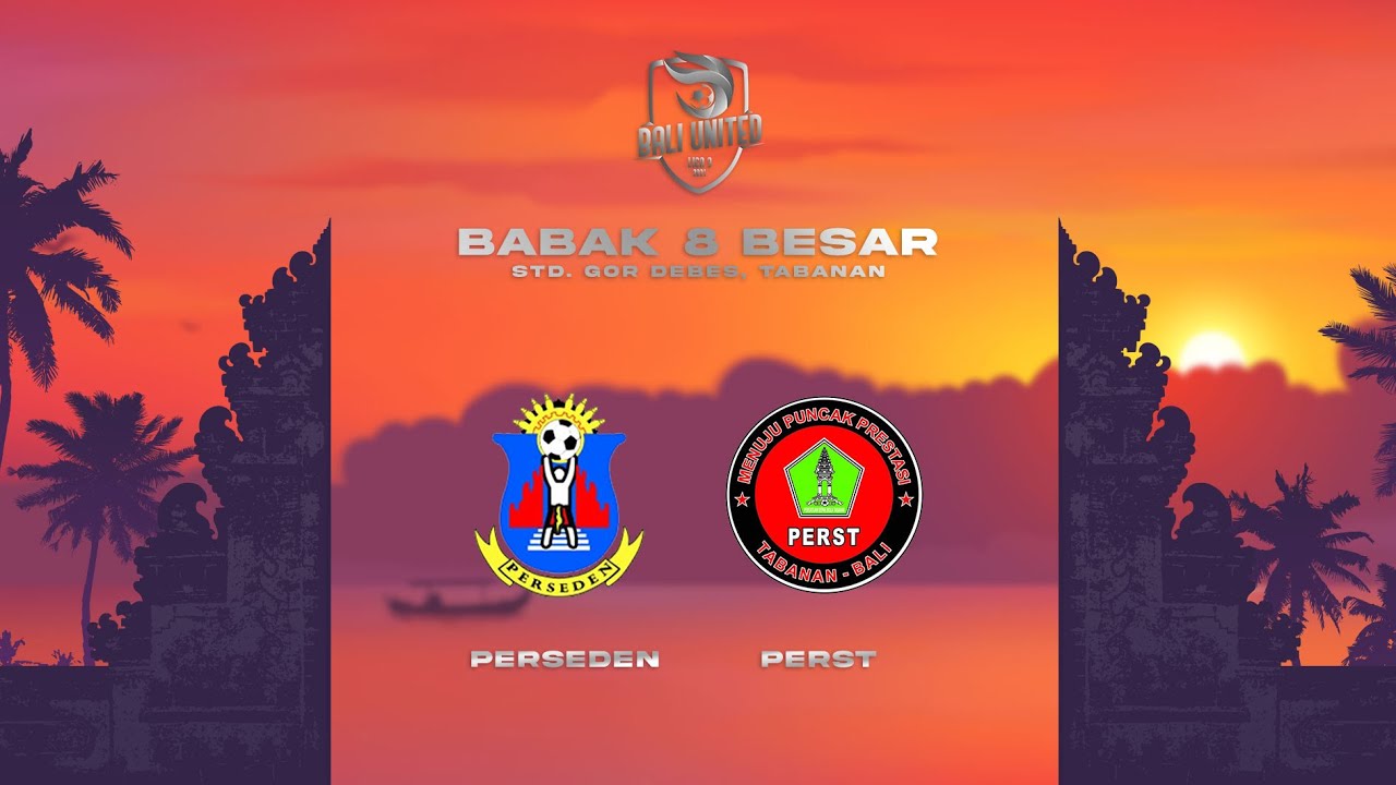 8 BESAR BALI UNITED LIGA 3 - GRUP X - PERSEDEN DENPASAR VS PERST TABANAN ( BABAK 2 )
