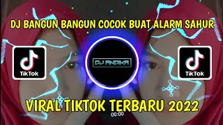 DJ BANGUN BANGUN COCOK BUAT ALARM SAHUR VIRAL 2022 (DJ ANDIKA REMIX)