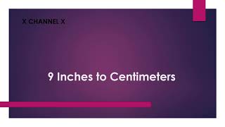 9 Inches to Centimeters