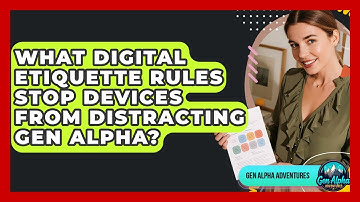 What Digital Etiquette Rules Stop Devices From Distracting Gen Alpha? - Gen Alpha Adventures