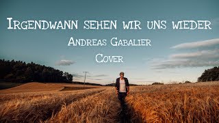 Irgendwann sehen wir uns wieder (Amoi seg' ma uns wieder) - Andreas Gabalier Cover