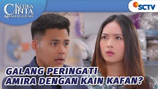 Galang Peringati Amira dengan Kain Kafan? | Ketika Cinta Memanggilmu - Episode 104