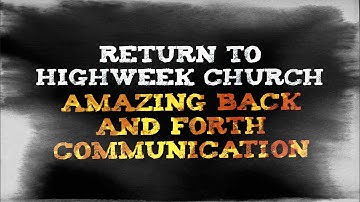 Return to Highweek Church. WOW! Clear back and forth conversation with SPIRITS!