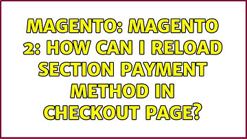 Magento: Magento 2: How can i reload section payment Method in checkout page?