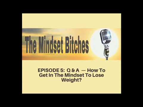 Episode 5: Q & A - How To Get In The Mindset To Lose Weight