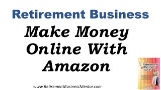 Make money in retirement with amazon ...