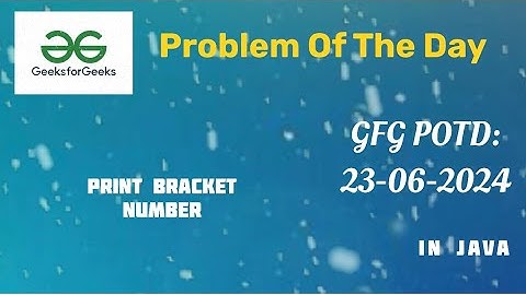 Print Bracket Number| GFG POTD | 23-06-24 | 23-jun3-24