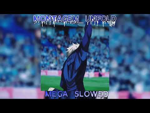 MONTAGEM UNFOLD MEGA SLOWED