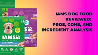IAMS Dog Food Reviewed: Pros, Cons, and Ingredient Analysis