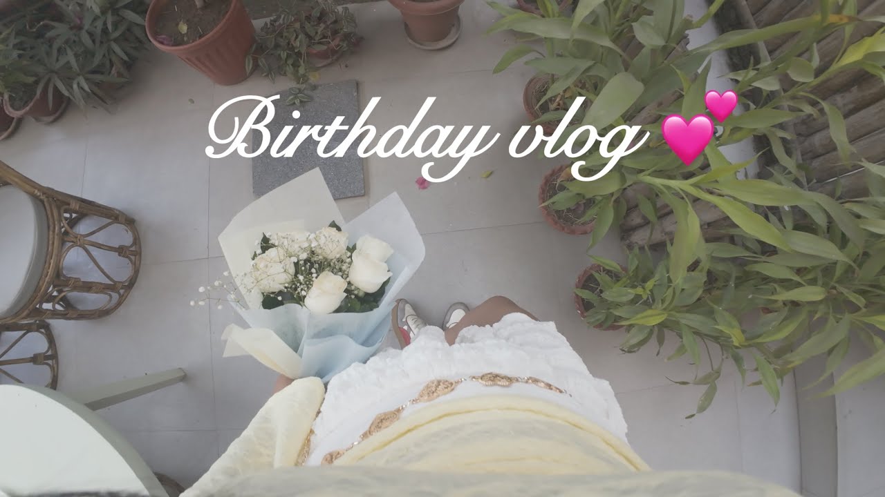 BIRTHDAY VLOG! 🤍🌷