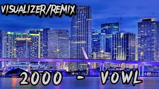 2000 - Vowl  (Visualizer/remix)