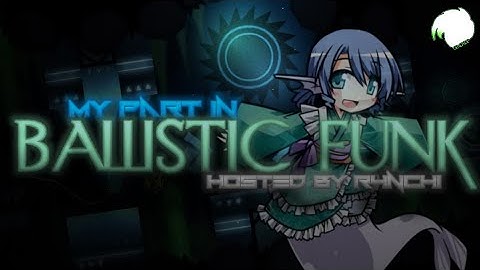 [DECO PART] My Part in Ballistic Funk hosted by R4nchi [Geometry Dash] [READ DESC.]