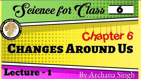 Chapter 6 - Changes Around Us # Science for Class 6/Sixth # L - 1 # CBSE /NCERT # explained in Eng.