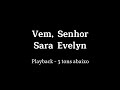 Vem, Senhor - Sara Evelyn Playback (3 tons abaixo) LETRA