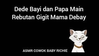 ASMR COWOK - Dede Bayi dan Papa Main Rebutan Gigit Mama Debay