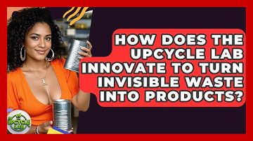 How Does The Upcycle Lab Innovate to Turn Invisible Waste Into Products? - The Upcycle Lab