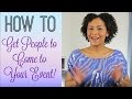 How to Get People to Come to Your Event! [Event Planning Tips]