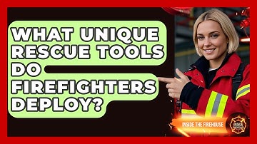 What Unique Rescue Tools Do Firefighters Deploy? - Inside the Firehouse