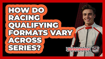 How Do Racing Qualifying Formats Vary Across Series? - The Racing Xpert