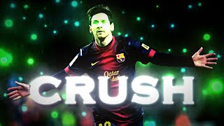 Crush - Messi Edit