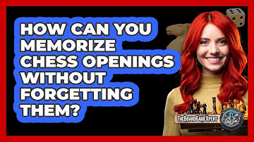 How Can You Memorize Chess Openings Without Forgetting Them? - The Board Game Xpert