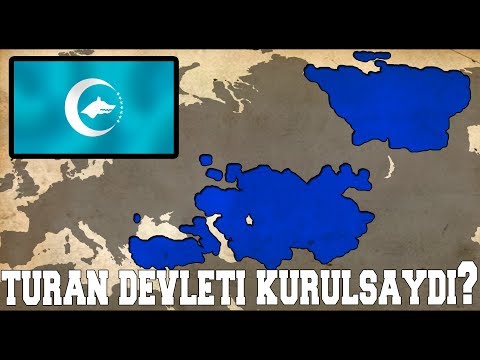 TURAN Devleti Kurulsaydı? (TURAN ORDUSU ve Türk Ülkeler)