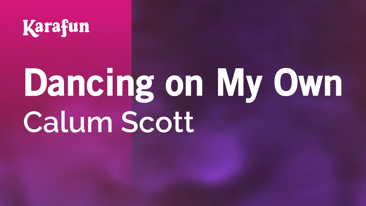 Calum Scott Dancing On My Own Lyrics Karaoke Dancing On My Own Calum Scott Karaoke Version Karafun Youtube