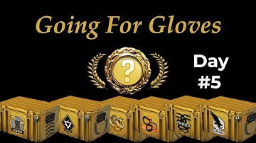 Going For Gloves Day #5. CS:GO Case Opening