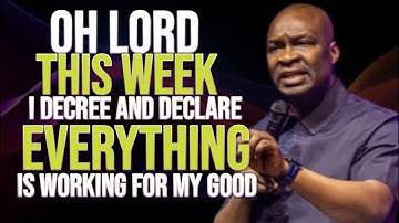 OH LORD, THIS WEEK, I DECREE AND DECLARE EVERYTHING IS WORKING FOR MY GOOD - APOSTLE JOSHUA SELMAN