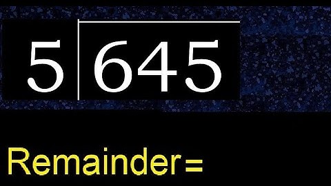 Deel 645 door 5, rest. Delen met 1-cijferige delers. Hoe te doen.