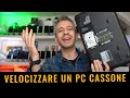 COME VELOCIZZARE UN VECCHIO PC CASSONE con POCHI EURO!