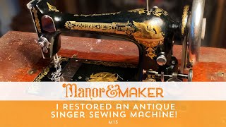 I Restored an Antique Singer Sewing Machine! | Manor & Maker