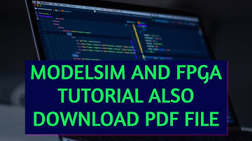 Introduction to Model sim Verilog Programming and What is FPGAs ?