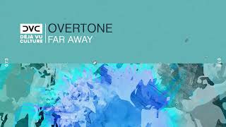 Overtone - Far Away [Déjà Vu Culture Release]