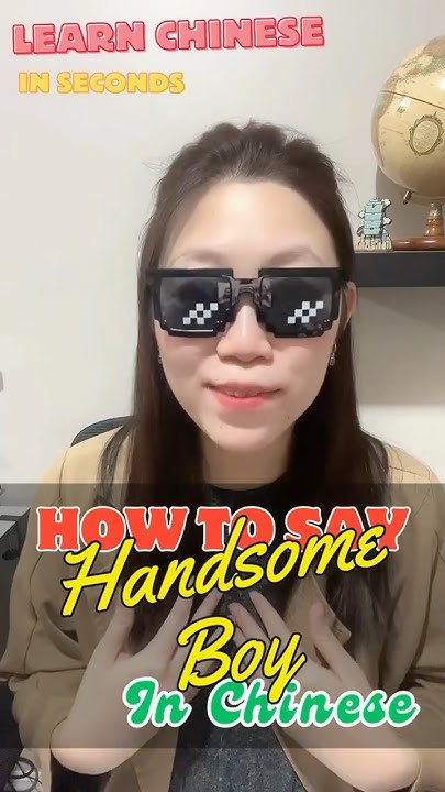 How To Say handsome Boy In Chinese Basic Chinese For Beginners how-to-say-handsome-boy-in-chinese-basic-chinese-for-beginners